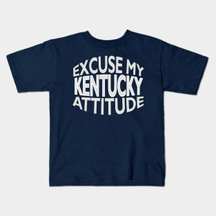 Excuse My Kentucky Attitude Funny State Pride Kids T-Shirt